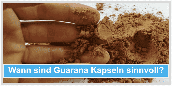 Wann sind Guarana Kapseln sinnvoll