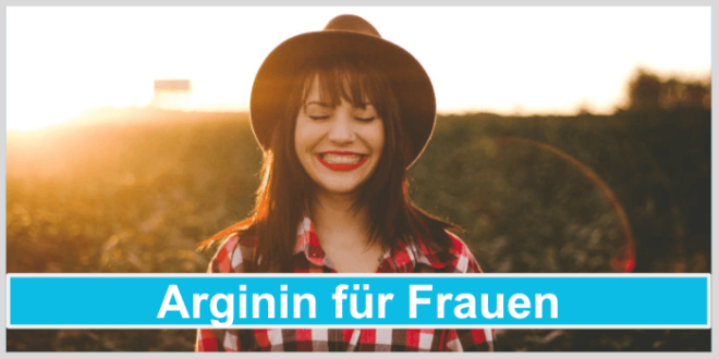 L-Arginin bei Frauen - Wirkung und Nebenwirkungen - Unser Ratgeber!