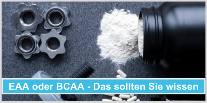 EAA oder BCAA - Was ist besser? - Alle Fakten in unserem Beitrag!