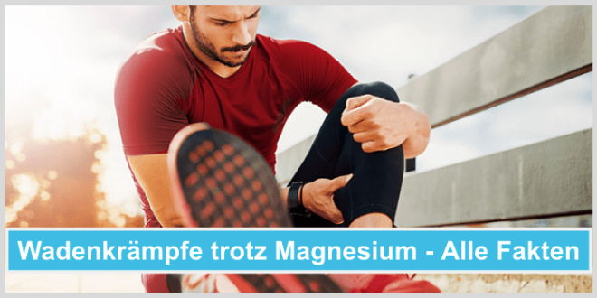 Wadenkrämpfe trotz Magnesium - Alle Fakten in unserem Ratgeber 2024!